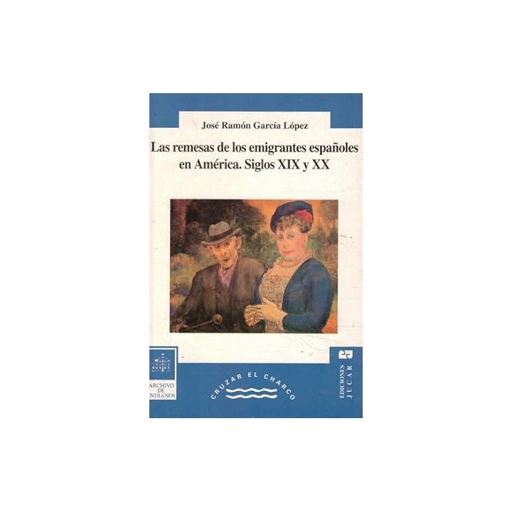 Las Remesas de los Emigrantes Españoles en America. Siglos XIX y XX